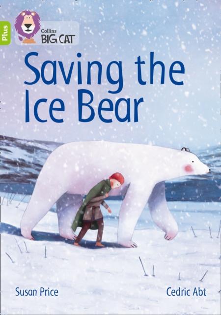 Saving the Ice Bear : Band 11+/Lime Plus Popular Titles HarperCollins Publishers