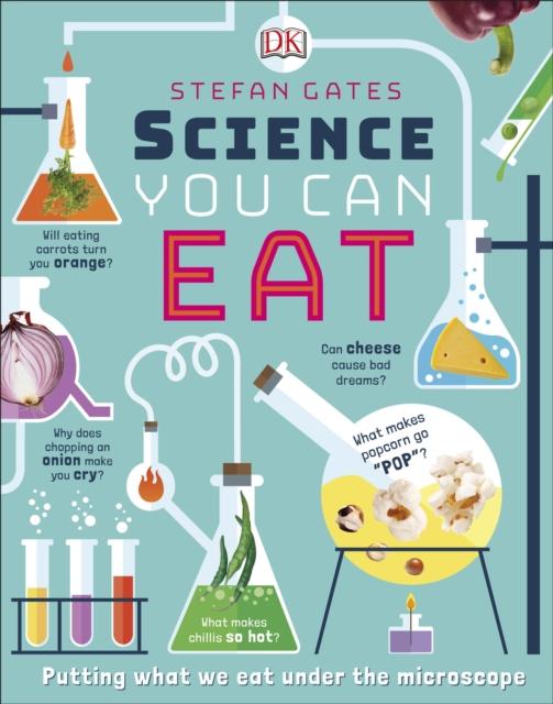 Science You Can Eat : Putting what we Eat Under the Microscope Popular Titles Dorling Kindersley Ltd