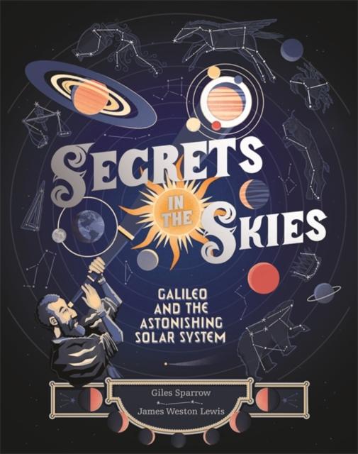 Secrets in the Skies : Galileo and the Astonishing Solar System Popular Titles Hachette Children's Group