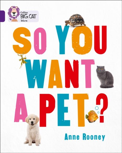 So You Want A Pet? : Band 08/Purple Popular Titles HarperCollins Publishers