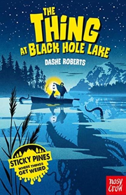 Sticky Pines: The Thing At Black Hole Lake Popular Titles Nosy Crow Ltd