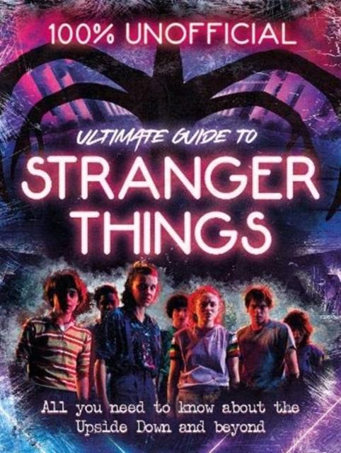 Stranger Things: 100% Unofficial - the Ultimate Guide to Stranger Things Popular Titles Egmont UK Ltd