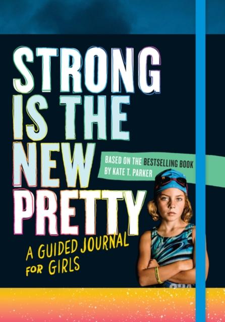 Strong Is the New Pretty: A Guided Journal for Girls Popular Titles Workman Publishing