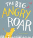 The Big Angry Roar Popular Titles Little Tiger Press Group