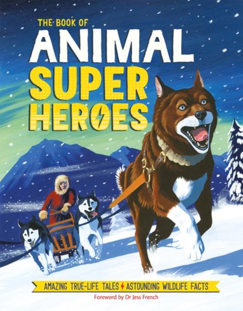 The Book of Animal Superheroes : Amazing True-Life Tales; Astounding Wildlife Facts Popular Titles Michael O'Mara Books Ltd
