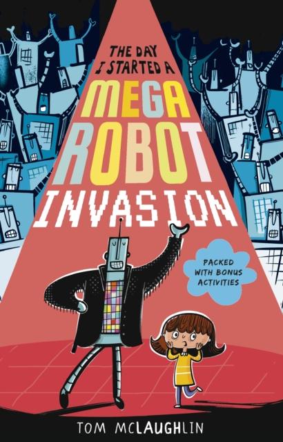 The Day I Started a Mega Robot Invasion Popular Titles Walker Books Ltd