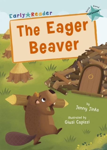 The Eager Beaver : (Turquoise Early Reader) Popular Titles Maverick Arts Publishing