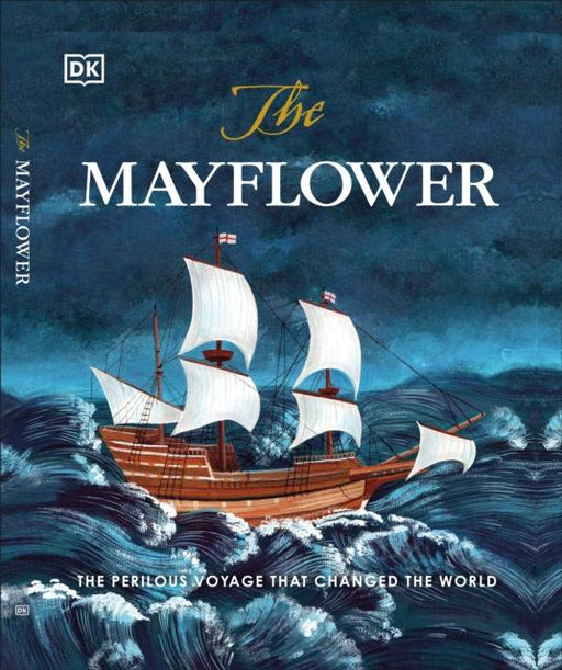 The Mayflower : The perilous voyage that changed the world Popular Titles Dorling Kindersley Ltd