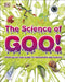 The Science of Goo! : From Saliva and Slime to Frogspawn and Fungus Popular Titles Dorling Kindersley Ltd