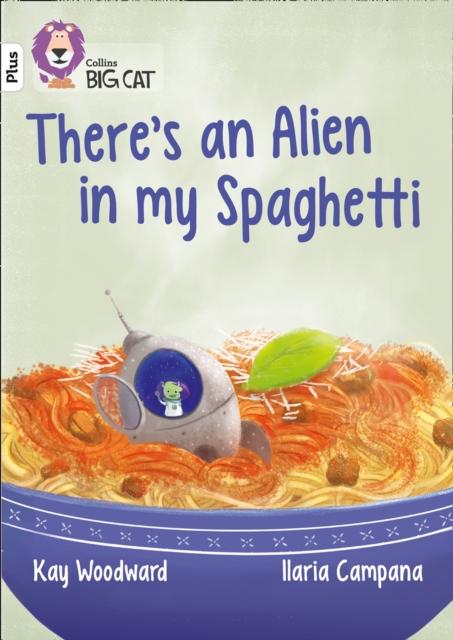 There's an Alien in my Spaghetti : Band 10+/White Plus Popular Titles HarperCollins Publishers