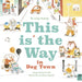 This is the Way in Dogtown Popular Titles Frances Lincoln Publishers Ltd