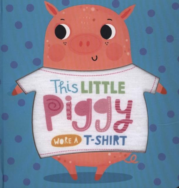 This Little Piggy Wore A T-Shirt Popular Titles Make Believe Ideas