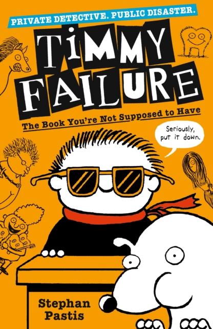 Timmy Failure: The Book You're Not Supposed to Have Popular Titles Walker Books Ltd