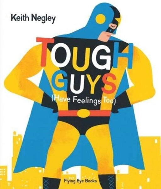 Tough Guys Have Feelings Too (Paperback) Popular Titles Flying Eye Books