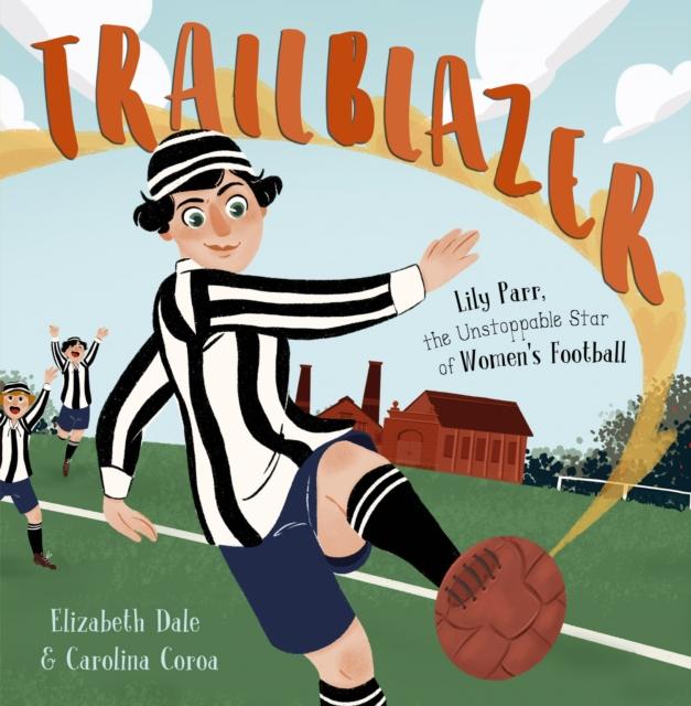 Trailblazer : Lily Parr, the Unstoppable Star of Women's Football. Popular Titles Maverick Arts Publishing