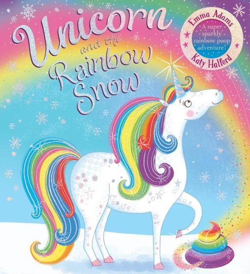 Unicorn and the Rainbow Snow: a super sparkly rainbow poop adventure (PB Popular Titles Scholastic