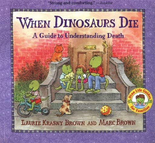 When Dinosaurs Die : A Guide to Understanding Death Popular Titles Little, Brown & Company
