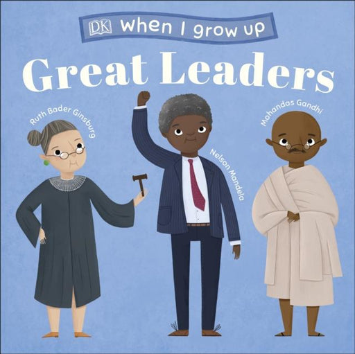 When I Grow Up - Great Leaders : Kids Like You that Became Inspiring Leaders Popular Titles Dorling Kindersley Ltd