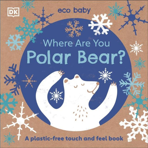 Where Are You Polar Bear? : A plastic-free touch and feel book Popular Titles Dorling Kindersley Ltd
