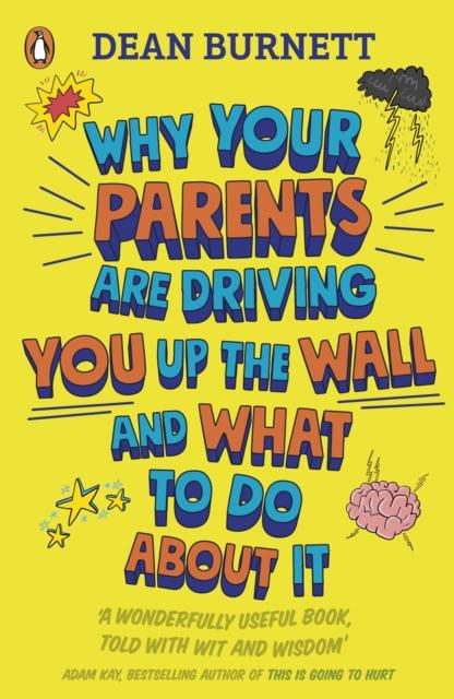 Why Your Parents Are Driving You Up the Wall and What To Do About It : THE BOOK EVERY TEENAGER NEEDS TO READ Popular Titles Penguin Random House Children's UK