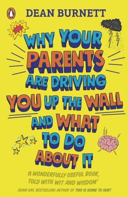 Why Your Parents Are Driving You Up the Wall and What To Do About It : THE BOOK EVERY TEENAGER NEEDS TO READ Popular Titles Penguin Random House Children's UK