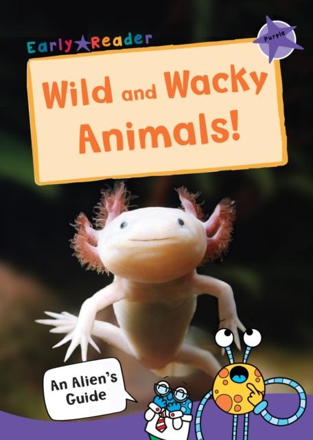 Wild and Wacky Animals : (Purple Non-fiction Early Reader) Popular Titles Maverick Arts Publishing