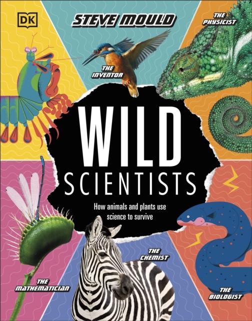 Wild Scientists : How animals and plants use science to survive Popular Titles Dorling Kindersley Ltd