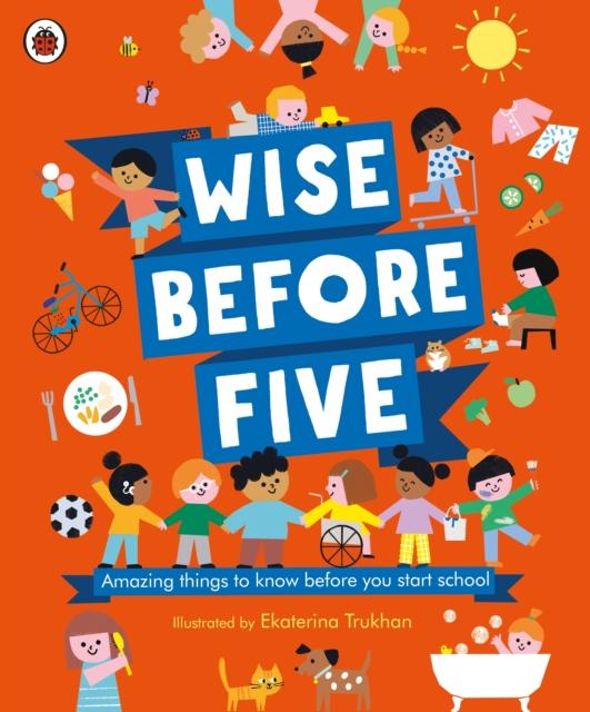 Wise Before Five : Amazing things to know before you start school Popular Titles Penguin Random House Children's UK