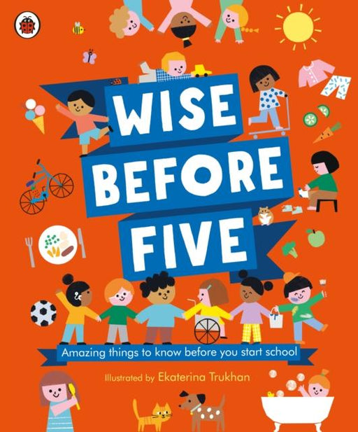 Wise Before Five : Amazing things to know before you start school Popular Titles Penguin Random House Children's UK
