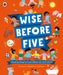Wise Before Five : Amazing things to know before you start school Popular Titles Penguin Random House Children's UK