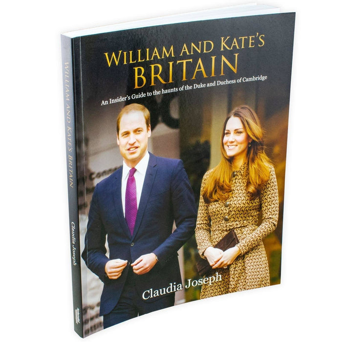 William and Kate's Britain: An Insider's Guide to the Haunts of the Duke and Duchess of Cambridge - Adult - Paperback - Claudia Joseph Young Adult Splendid Publications